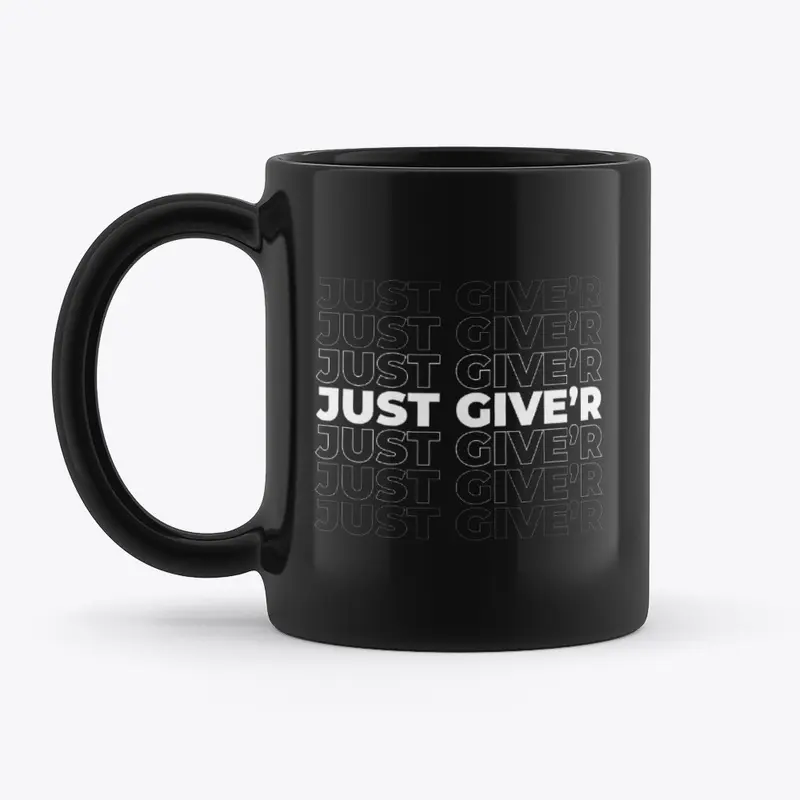 Just Give'r - Dynamic Mug Design